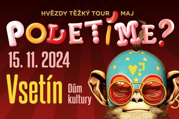 Poletíme? - Vsetín, Dům Kultury (velký sál) / Hvězdy těžký tour maj