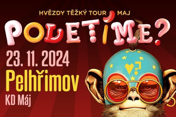 Poletíme? - Pelhřimov, KD Máj / Hvězdy těžký tour maj